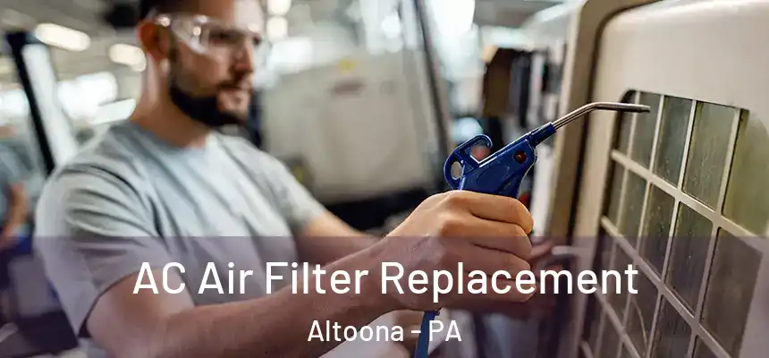  AC Air Filter Replacement Altoona - PA