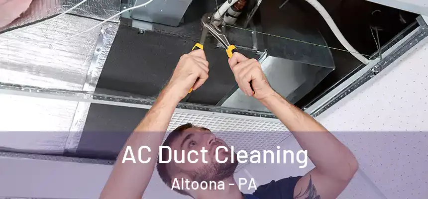  AC Duct Cleaning Altoona - PA