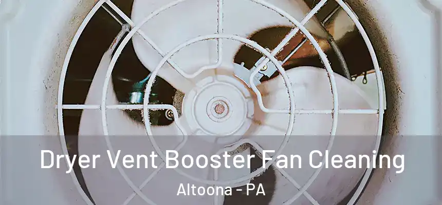 Dryer Vent Booster Fan Cleaning Altoona - PA