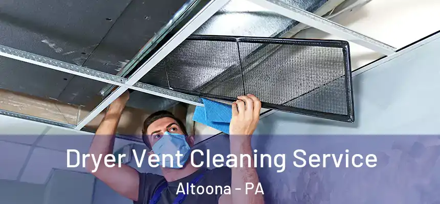  Dryer Vent Cleaning Service Altoona - PA