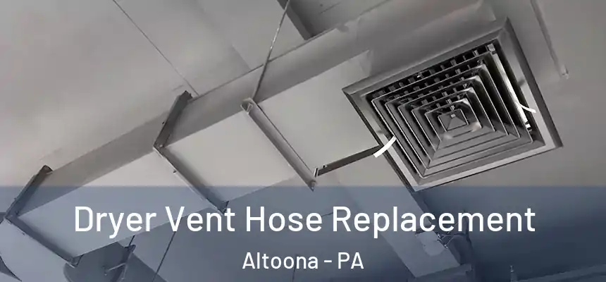  Dryer Vent Hose Replacement Altoona - PA