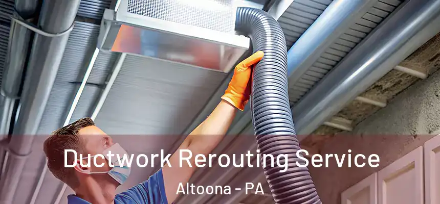 Ductwork Rerouting Service Altoona - PA