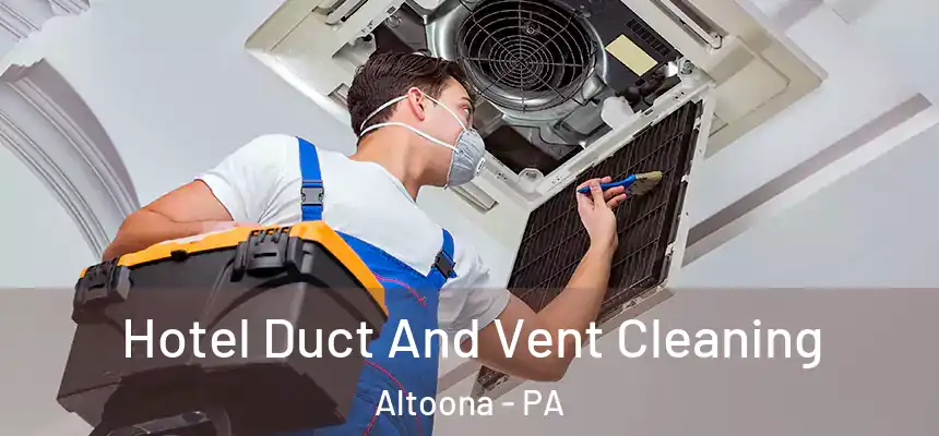  Hotel Duct And Vent Cleaning Altoona - PA