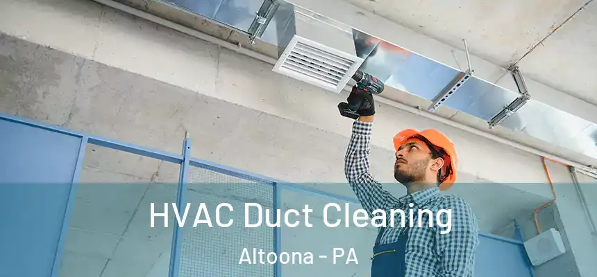  HVAC Duct Cleaning Altoona - PA