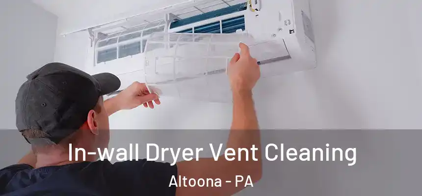  In-wall Dryer Vent Cleaning Altoona - PA