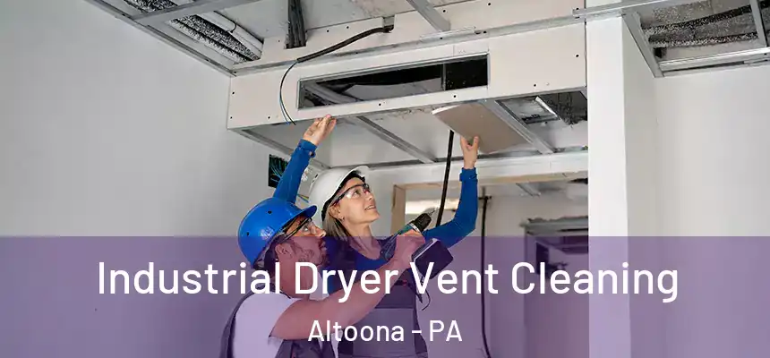 Industrial Dryer Vent Cleaning Altoona - PA