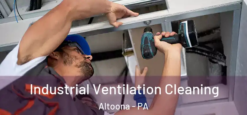  Industrial Ventilation Cleaning Altoona - PA