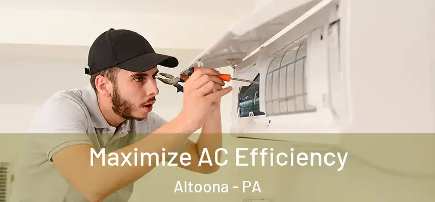  Maximize AC Efficiency Altoona - PA