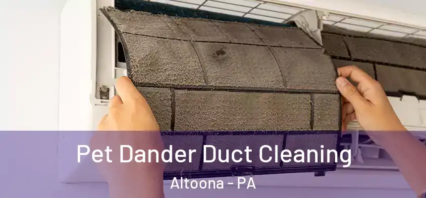  Pet Dander Duct Cleaning Altoona - PA