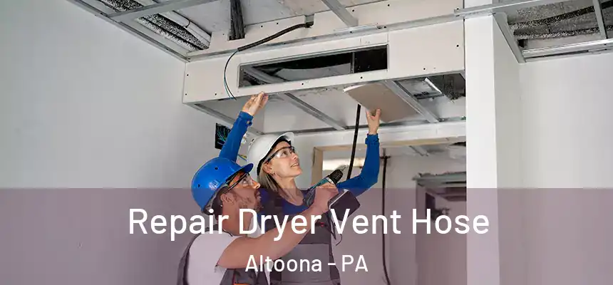  Repair Dryer Vent Hose Altoona - PA