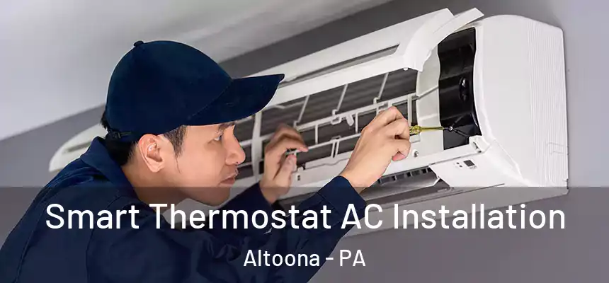  Smart Thermostat AC Installation Altoona - PA